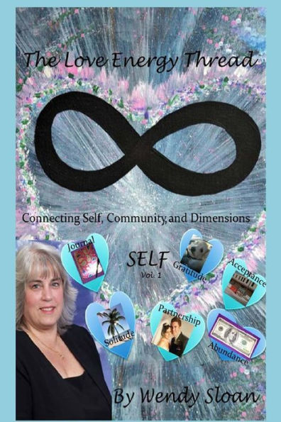 The Love Energy Thread: Connecting Self, Community, and Dimensions Volume 1 SELF