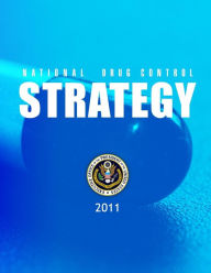 Title: National Drug Control Strategy: 2011, Author: Executive Office of the President of the