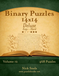 Title: Binary Puzzles 14x14 Deluxe - Easy to Hard - Volume 12 - 468 Puzzles, Author: Nick Snels