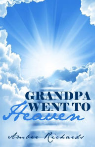 Title: Grandpa Went to Heaven, Author: Amber Richards
