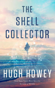 Title: The Shell Collector: A Story of the Seven Seas, Author: Hugh Howey