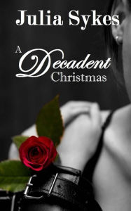 Title: A Decadent Christmas: An Impossible Series Christmas Special, Author: Julia Sykes