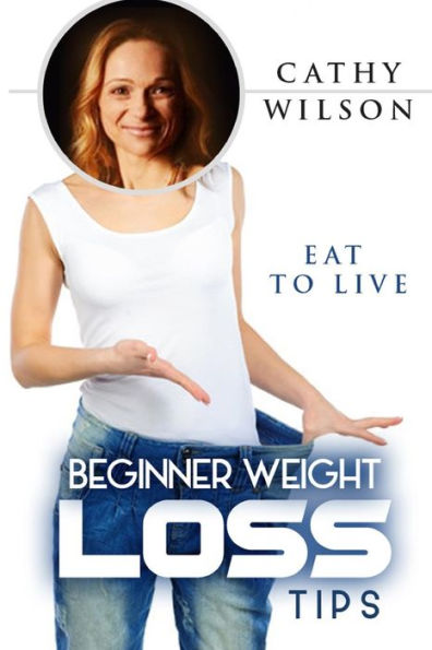 Beginner Weight Loss Tips: Eat to Live