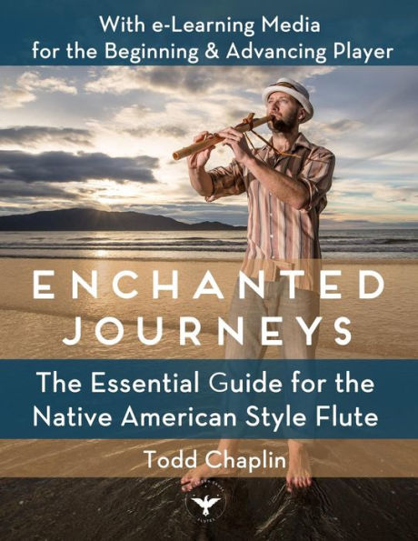 Enchanted Journeys: The Essential Guide for the Native American Style Flute