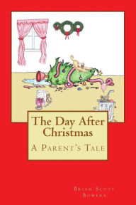 Title: The Day After Christmas: A Parent's Tale, Author: Brian Scott Bowers