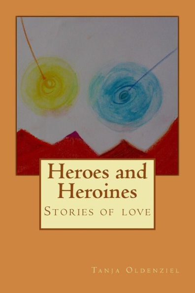 Heroes and Heroines: Stories about love