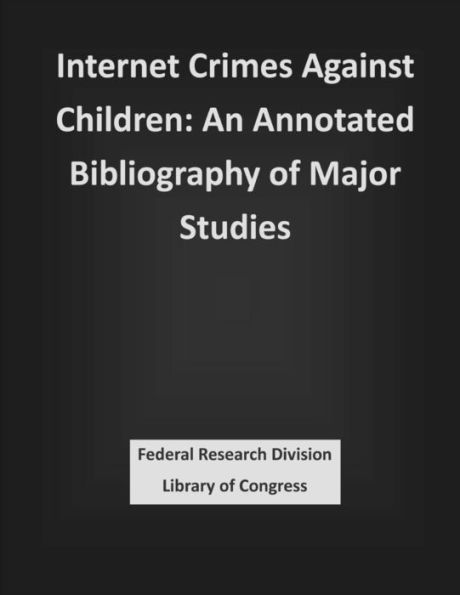 Internet Crimes Against Children: An Annotated Bibliography of Major Studies