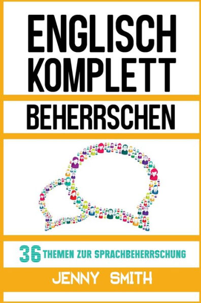Englisch komplett beherrschen: 36 Themen zur Sprachbeherrschung