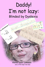 Title: Daddy! I'm not lazy: Blinded by Dyslexia., Author: Michael A. Johnson