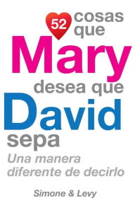Title: 52 Cosas Que Mary Desea Que David Sepa: Una Manera Diferente de Decirlo, Author: Simone