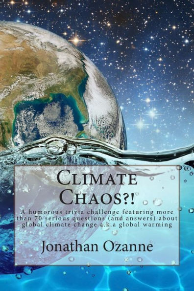 Climate Chaos?!: A humorous trivia challenge featuring more than 70 serious questions and answers about global climate change a.k.a. global warming