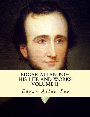 Edgar Allan Poe, His Life and Works: A five Volume series 2