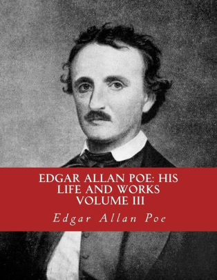 Edgar Allan Poe, His Life and Works: : A five Volume Series 3 by Edgar ...