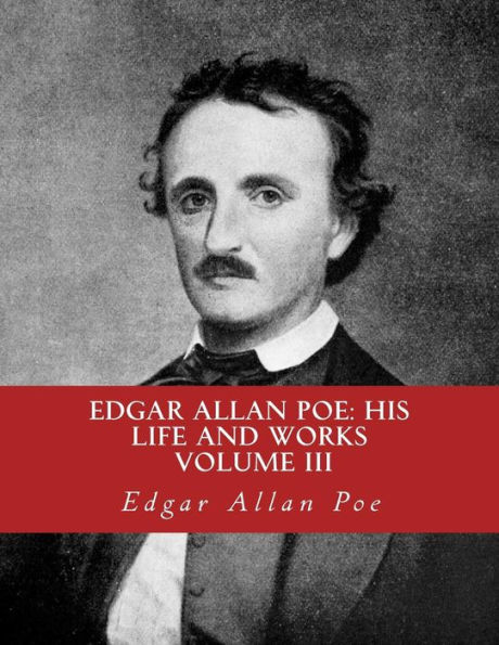 Edgar Allan Poe, His Life and Works: : A five Volume Series 3