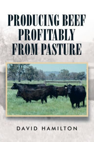 Title: Producing Beef Profitably from Pasture, Author: David Hamilton