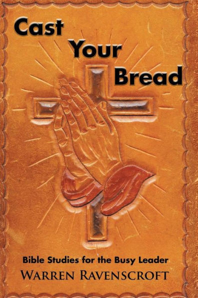 Cast Your Bread: Bible Studies for the Busy Leader