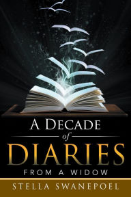 Title: A Decade of Diaries: From a Widow, Author: Stella Swanepoel