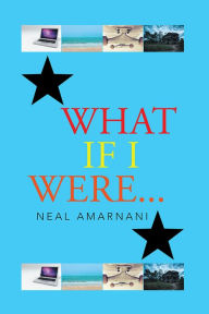 Title: What If I Were . . ., Author: Neal Amarnani