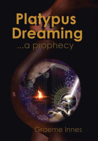 Title: Platypus Dreaming: ... a prophecy, Author: Graeme Innes