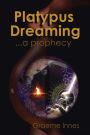 Platypus Dreaming: ... a prophecy