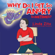 Title: Why Do I Get so Angry Sometimes?, Author: Linda Zito