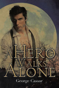 Title: A Hero Walks Alone, Author: George Cassar