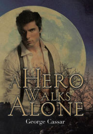 Title: A Hero Walks Alone, Author: George Cassar