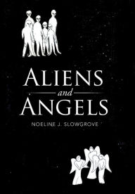 Title: Aliens and Angels, Author: Noeline J Slowgrove