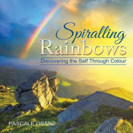 Title: Spiralling Rainbows: Discovering the Self Through Colour, Author: Pascale Osanz