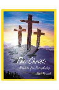Title: The Christ: Mandate for Discipleship, Author: Ralph Parnwell