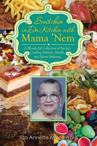 Switchin Da Kitchin with Mama 'Nem: A Wonderful Collection of Recipes, Cooking Notions, Health, and Home Solutions