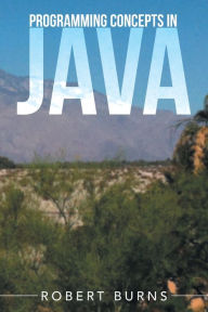 Title: Programming Concepts In Java, Author: Robert Burns