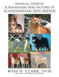 Title: Medical, Genetic and Behavoral Risk Factors of Scandinavian Dog Breeds, Author: Ross D. Clark