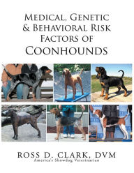 Title: Medical, Genetic & Behavioral Risk Factors of Coonhounds, Author: Ross D. Clark