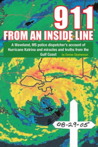 Title: 911 FROM AN INSIDE LINE: A Waveland, MS police dispatcher's account of Hurricane Katrina and miracles and truths from the Gulf Coast, Author: Denise Stephenson