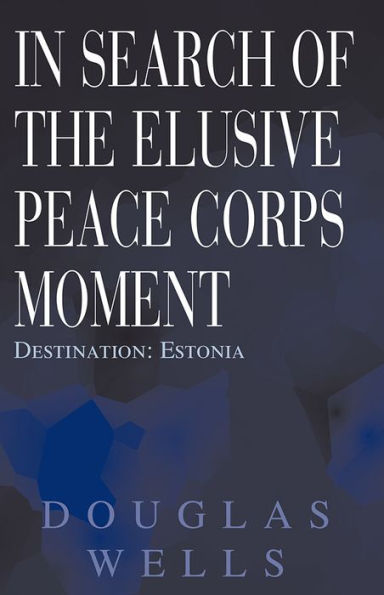 In Search of the Elusive Peace Corps Moment: Destination: Estonia