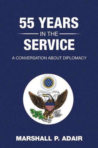 55 Years the Service: A Conversation about Diplomacy with Marshall P. Adair