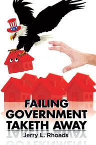 Title: Failing Government Taketh Away, Author: Jerry L. Rhoads