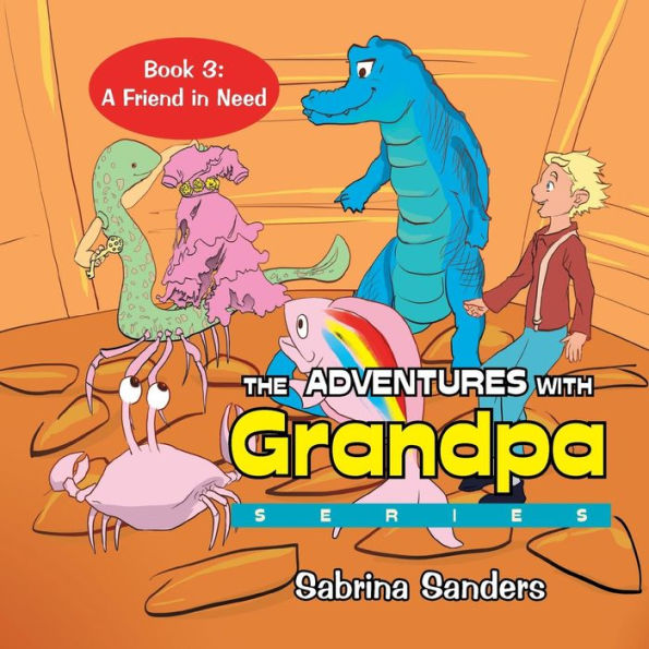 The Adventures with Grandpa Series: Book 3: a Friend Need