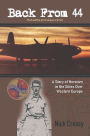 Back from 44 - The Sacrifice and Courage of a Few: A Story of Heroism in the Skies Over Western Europe.