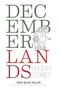 Title: Decemberlands: Holiday Stories, Author: Greg Blake Miller