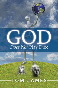 Title: God Does Not Play Dice, Author: Tom James