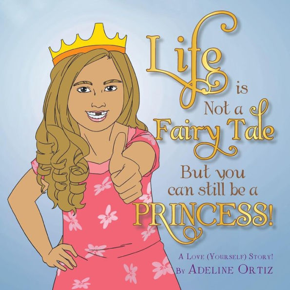 Life is Not a Fairy Tale But You Can Still Be Princess !