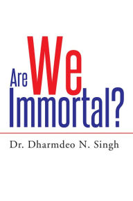 Title: Are We Immortal?, Author: Dr. Dharmdeo N. Singh