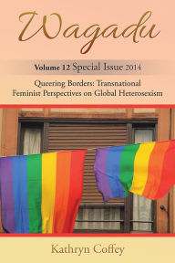 Title: Wagadu: Queering Borders: Transnational Feminist Perspectives on Global Heterosexism, Author: Kathryn Coffey