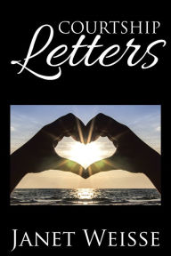 Title: COURTSHIP LETTERS, Author: Janet Weisse