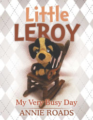 Title: Little Leroy: My Very Busy Day, Author: Annie Roads