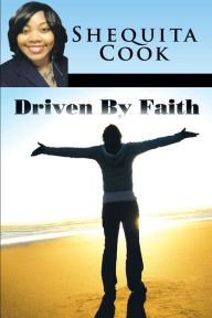 Title: Driven By Faith, Author: Shequita Cook