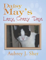 Title: Daisy May'S Lazy, Crazy Days, Author: Aubrey J. Sher