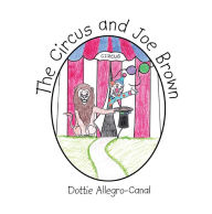 Title: The Circus and Joe Brown, Author: Dottie Allegro-Canal